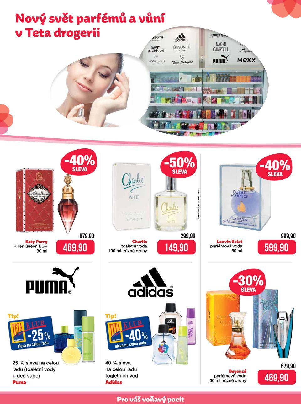 % u na celou řad 25 % sleva na celou řadu (toaletní vody + deo vapo) Puma -40 % u řadu sleva na celo 40 %