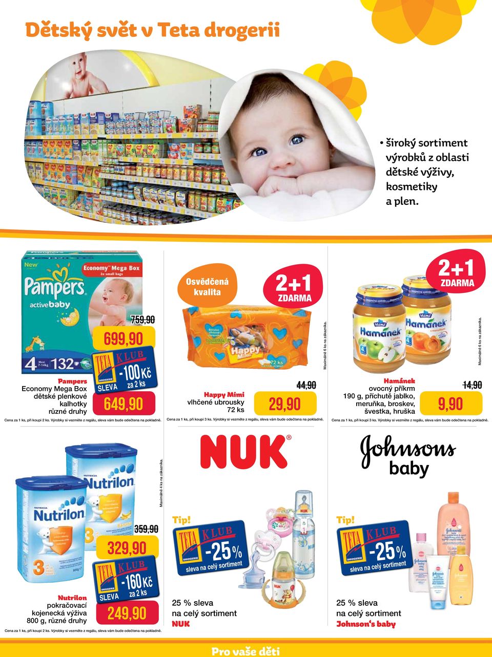 ovocný příkrm 190 g, příchutě jablko, meruňka, broskev, švestka, hruška 3 3 Nutrilon pokračovací kojenecká výživa 800 g,