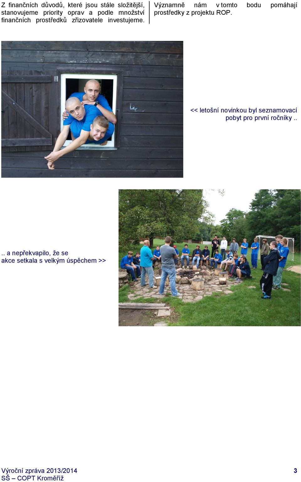 Významně nám v tomto bodu pomáhají prostředky z projektu ROP.
