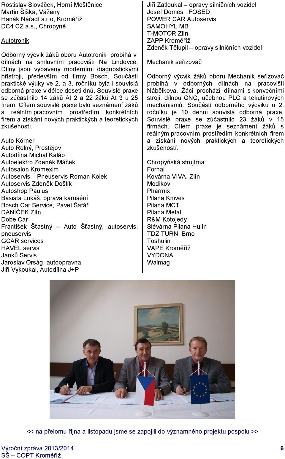 Souvislé praxe se zúčastnilo 14 žáků At 2 a 22 žáků At 3 u 25 firem.