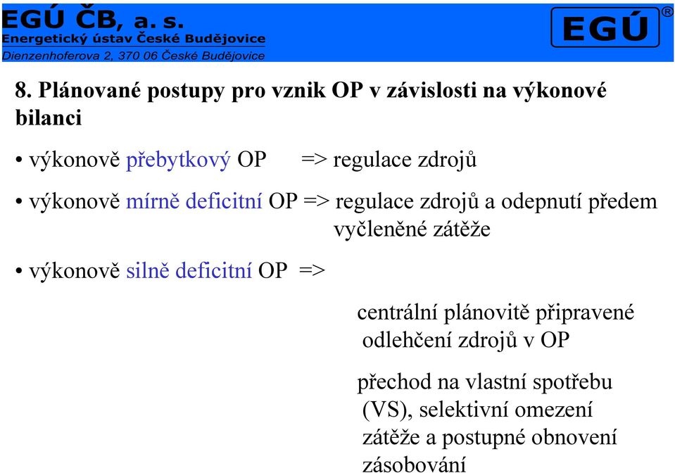 vyčleněné zátěže výkonově silně deficitní OP => centrální plánovitě připravené odlehčení