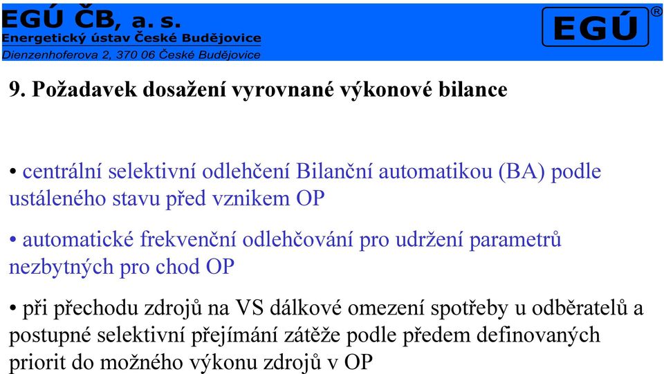 udržení parametrů nezbytných pro chod OP při přechodu zdrojů na VS dálkové omezení spotřeby u