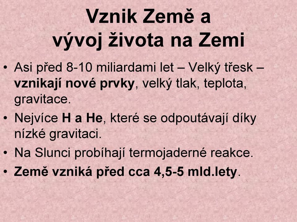 Nejvíce H a He, které se odpoutávají díky nízké gravitaci.