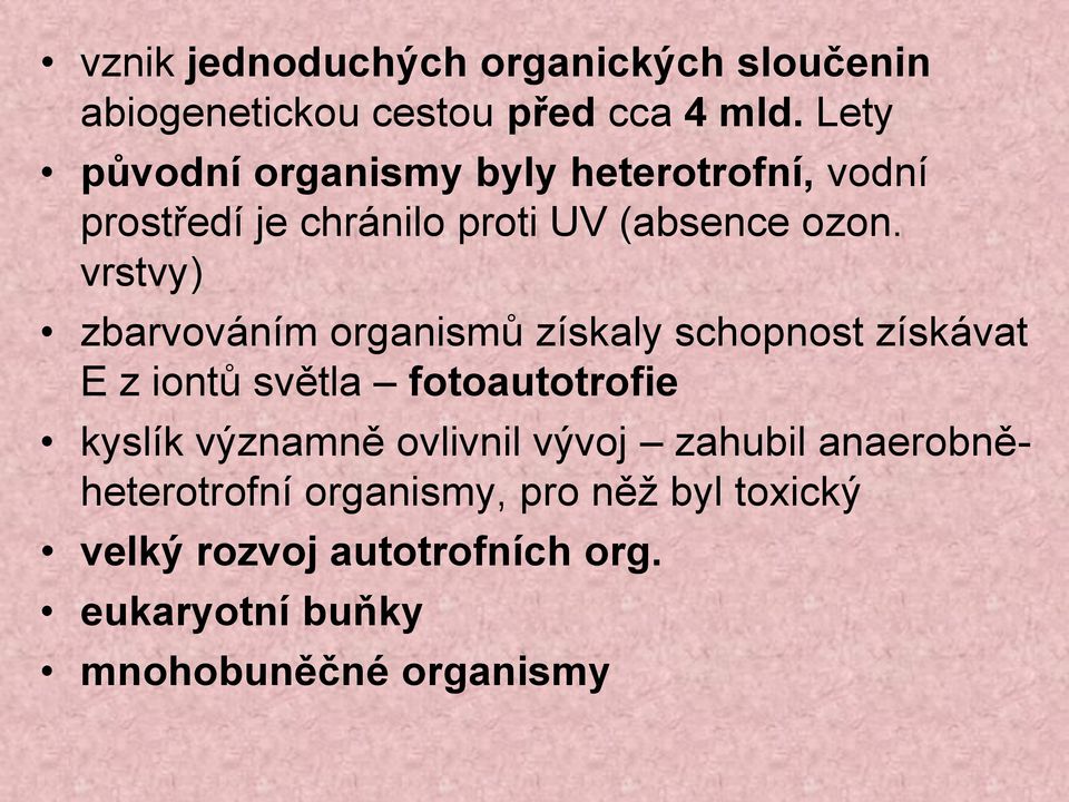 vrstvy) zbarvováním organismů získaly schopnost získávat E z iontů světla fotoautotrofie kyslík významně