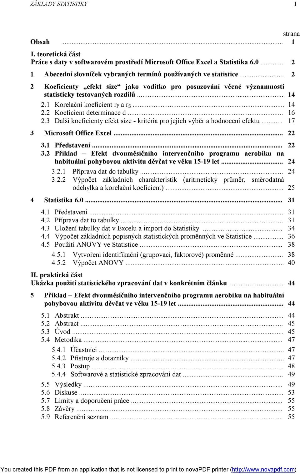 1 Korelační koeficient r P a r S... 14. Koeficient determinace d... 16.3 Další koeficienty efekt size - kritéria pro jejich výběr a hodnocení efektu... 17 3 Microsoft Office Excel... 3.1 Představení.