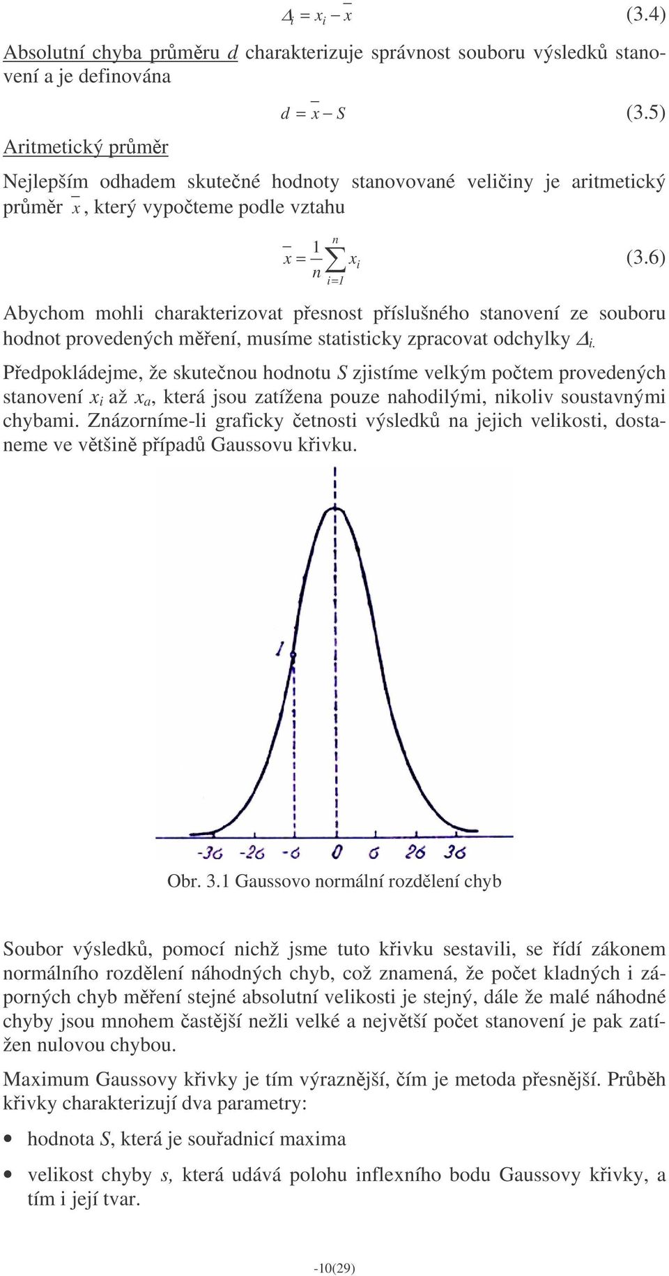 6) Abychom mohli charakterizovat pesnost píslušného stanovení ze souboru hodnot provedených mení, musíme statisticky zpracovat odchylky i.