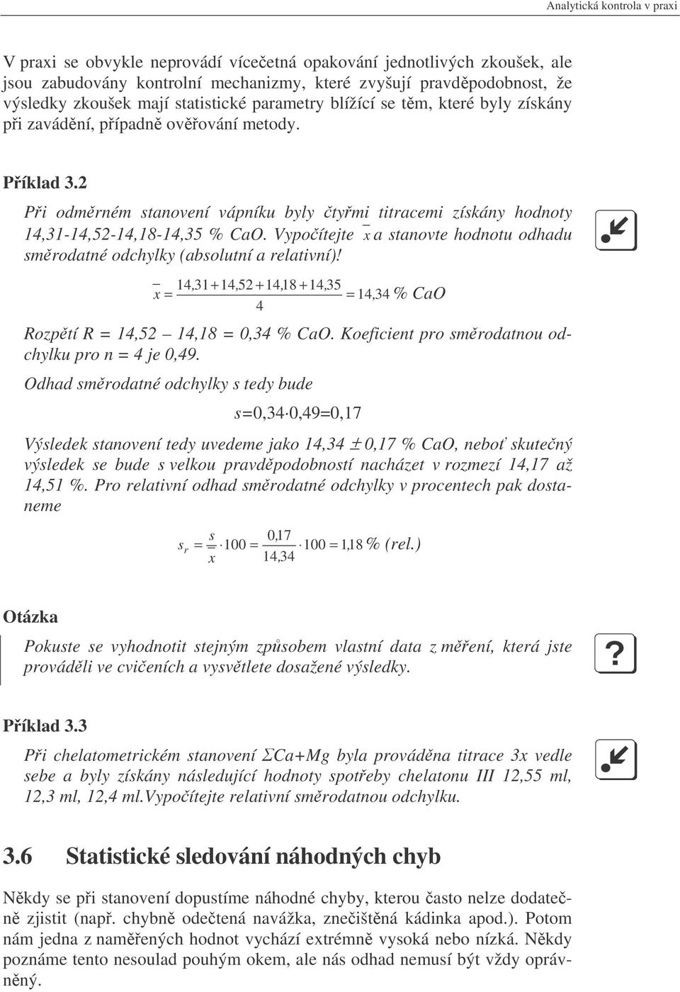 Vypoítejte x a stanovte hodnotu odhadu smrodatné odchylky (absolutní a relativní)! 14, 31+ 14, 52 + 1418, + 14, 35 x = = 14, 34 % CaO 4 Rozptí R = 14,52 14,18 = 0,34 % CaO.