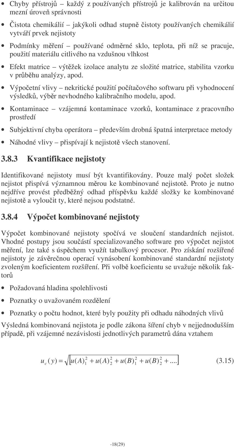 Výpoetní vlivy nekritické použití poítaového softwaru pi vyhodnocení výsledk, výbr nevhodného kalibraního modelu, apod.