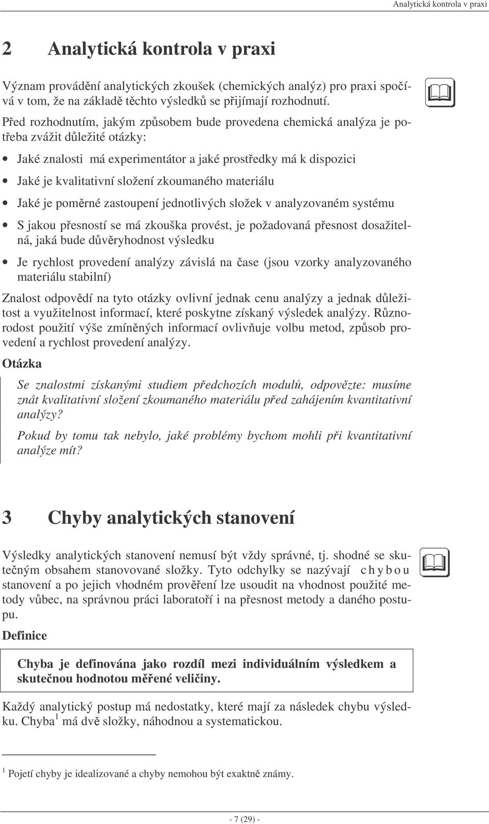 materiálu Jaké je pomrné zastoupení jednotlivých složek v analyzovaném systému S jakou pesností se má zkouška provést, je požadovaná pesnost dosažitelná, jaká bude dvryhodnost výsledku Je rychlost