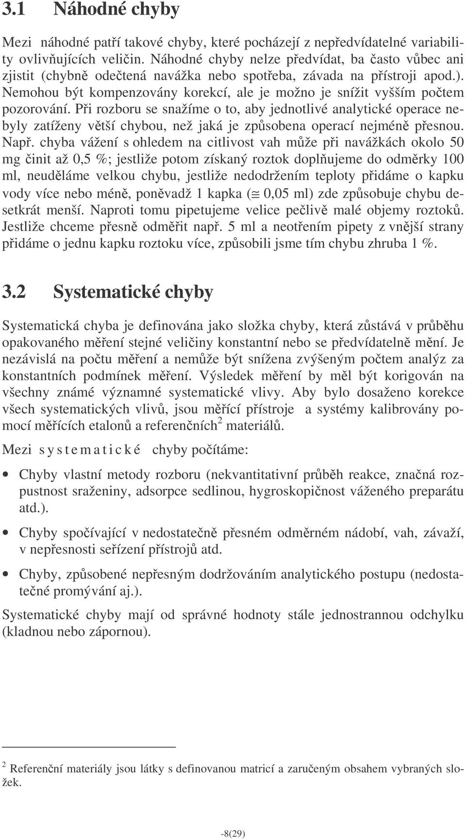 Pi rozboru se snažíme o to, aby jednotlivé analytické operace nebyly zatíženy vtší chybou, než jaká je zpsobena operací nejmén pesnou. Nap.