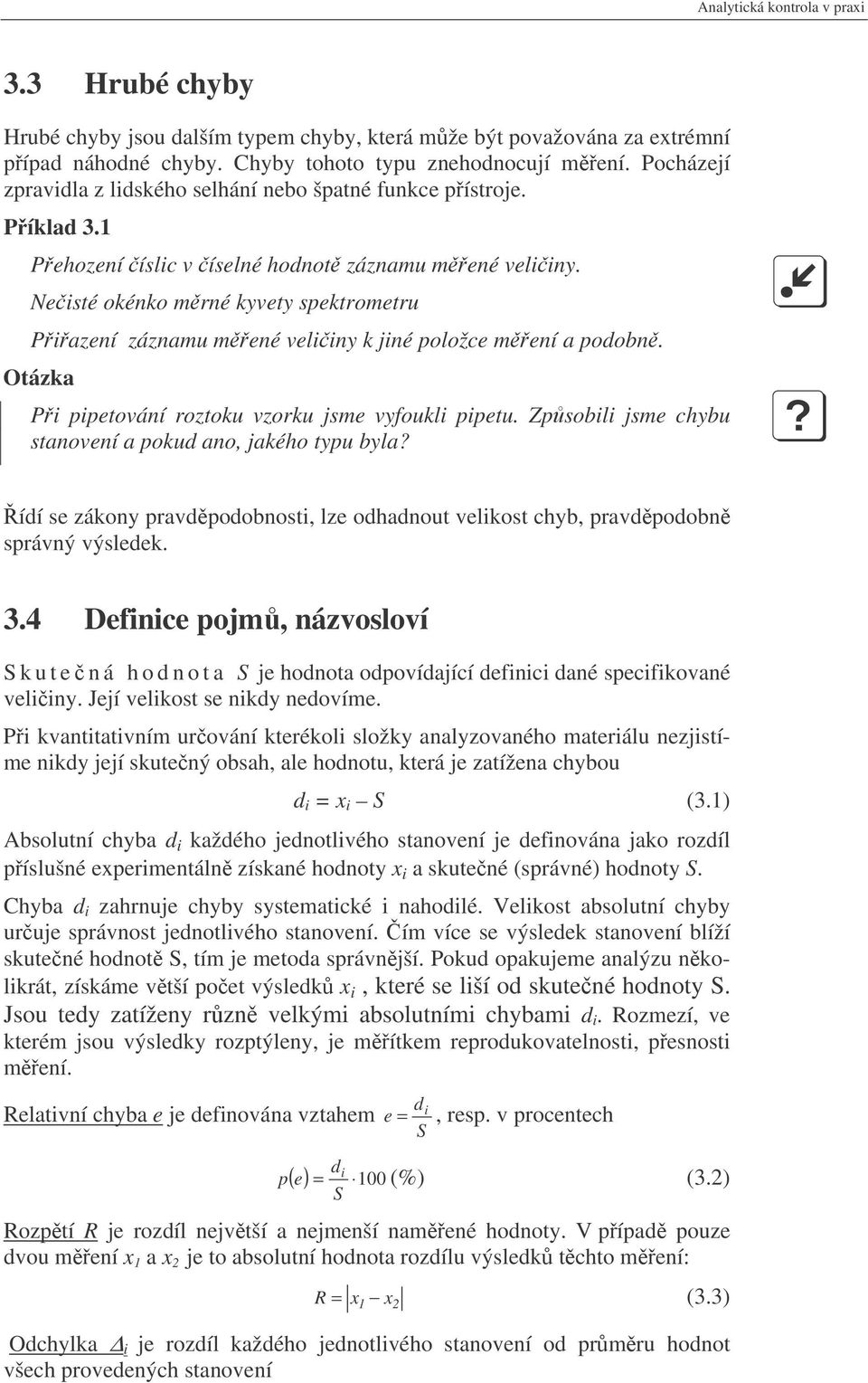 Neisté okénko mrné kyvety spektrometru Piazení záznamu mené veliiny k jiné položce mení a podobn. Otázka Pi pipetování roztoku vzorku jsme vyfoukli pipetu.