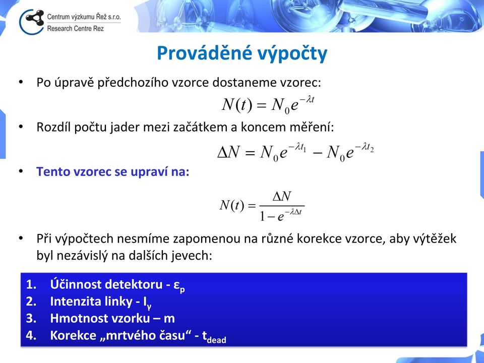 zapomenou na různé korekce vzorce, aby výtěžek byl nezávislý na dalších jevech: 1.