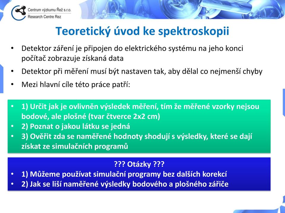 nejsou bodové, ale plošné (tvar čtverce 2x2 cm) 2) Poznat o jakou látku se jedná 3) Ověřit zda se naměřené hodnoty shodují s výsledky, které se dají