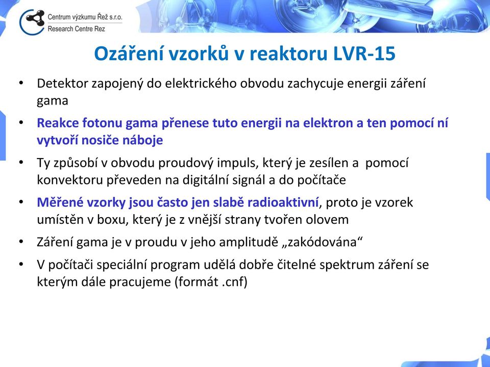 signál a do počítače Měřené vzorky jsou často jen slabě radioaktivní, proto je vzorek umístěn v boxu, který je z vnější strany tvořen olovem