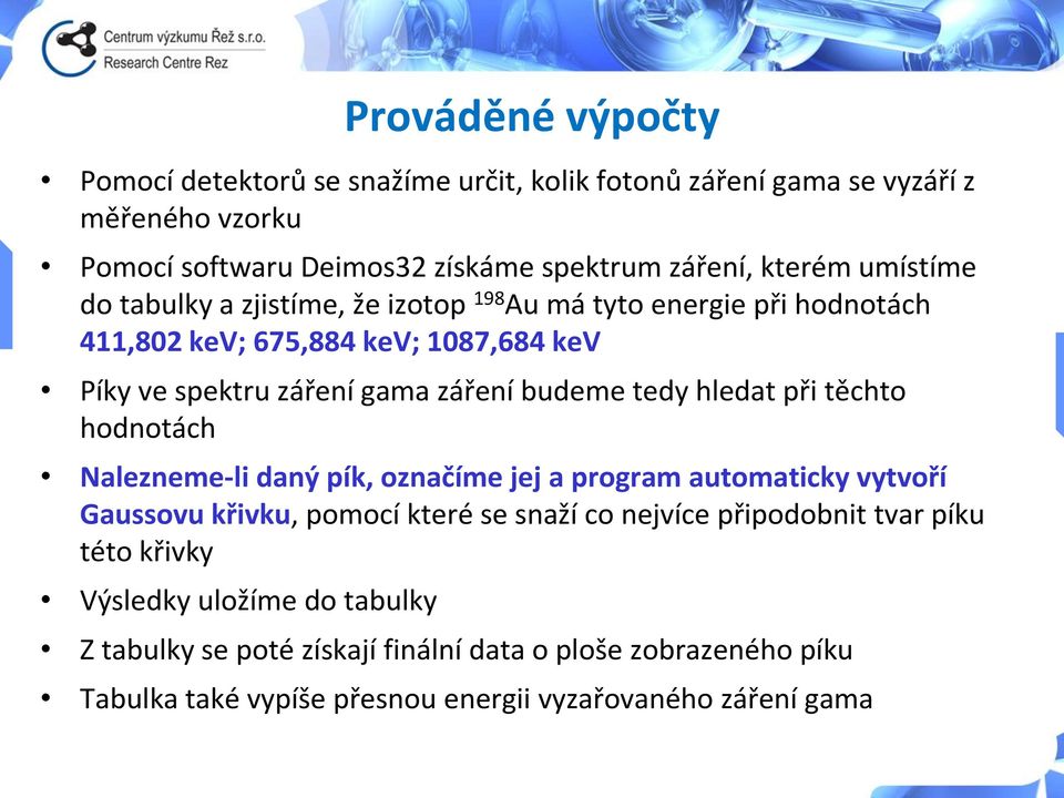 hledat při těchto hodnotách Nalezneme-li daný pík, označíme jej a program automaticky vytvoří Gaussovu křivku, pomocí které se snaží co nejvíce připodobnit tvar