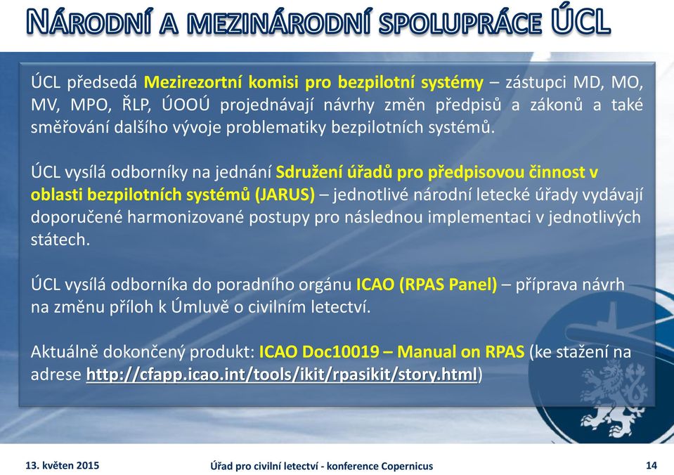 ÚCL vysílá odborníky na jednání Sdružení úřadů pro předpisovou činnost v oblasti bezpilotních systémů (JARUS) jednotlivé národní letecké úřady vydávají doporučené