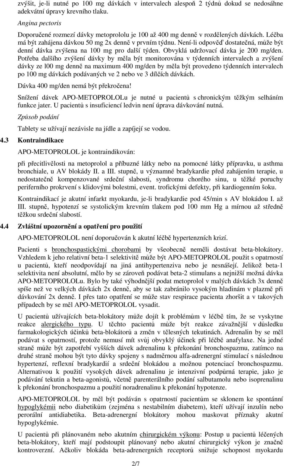 Není-li odpověď dostatečná, může být denní dávka zvýšena na 100 mg pro další týden. Obvyklá udržovací dávka je 200 mg/den.