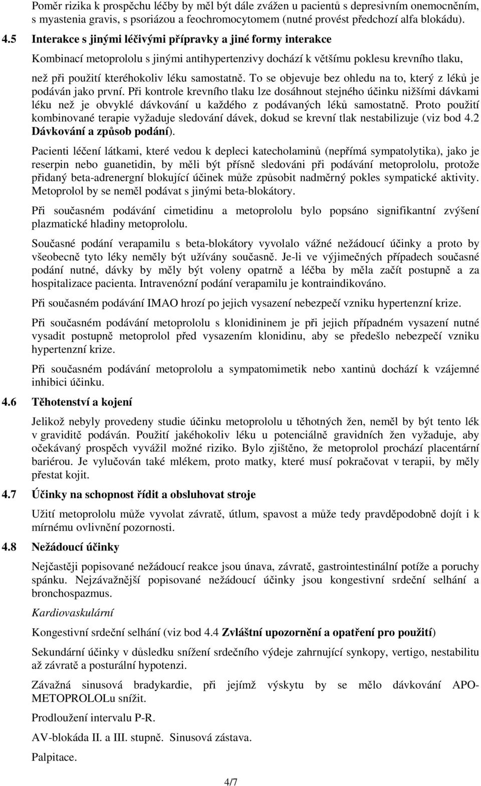 To se objevuje bez ohledu na to, který z léků je podáván jako první.