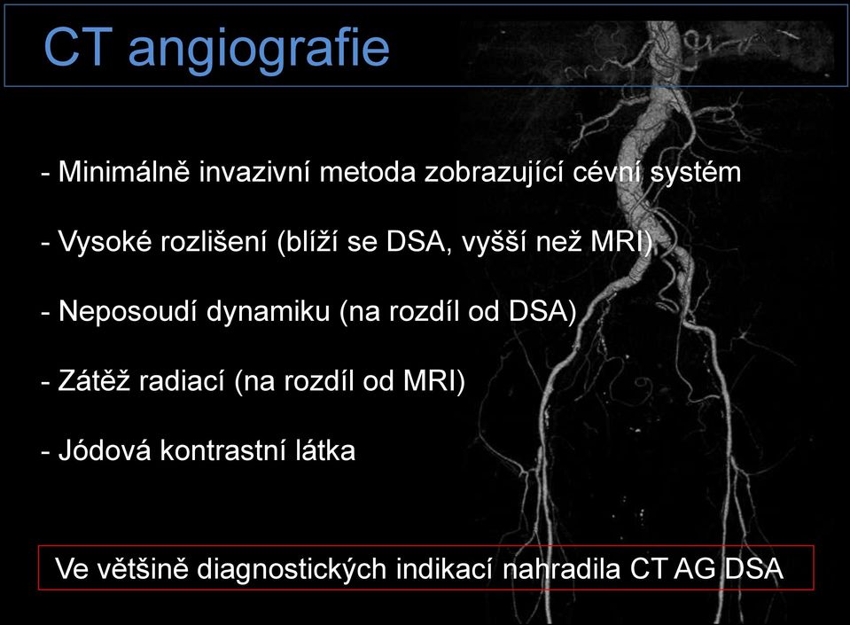 dynamiku (na rozdíl od DSA) - Zátěţ radiací (na rozdíl od MRI) -