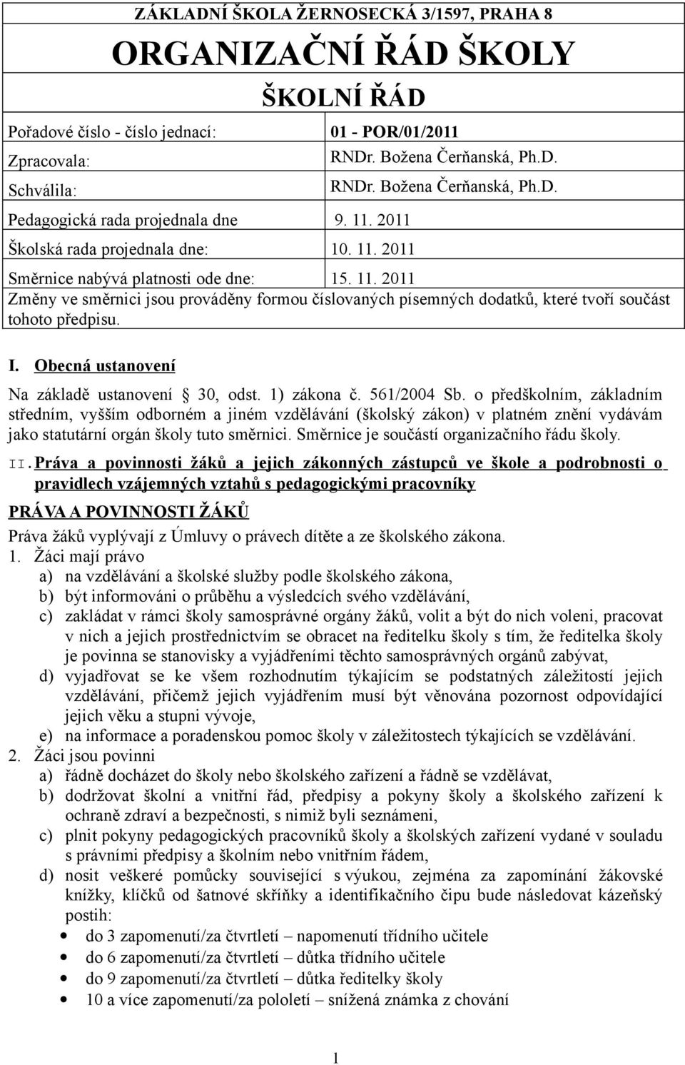 I. Obecná ustanovení Na základě ustanovení 30, odst. 1) zákona č. 561/2004 Sb.