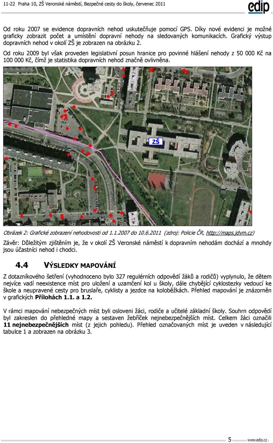 Od roku 2009 byl však proveden legislativní posun hranice pro povinné hlášení nehody z 50 000 Kč na 100 000 Kč, čímž je statistika dopravních nehod značně ovlivněna.