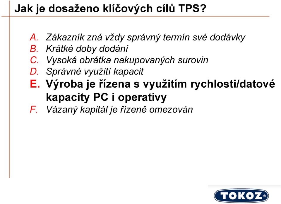 Vysoká obrátka nakupovaných surovin D. Správné využití kapacit E.