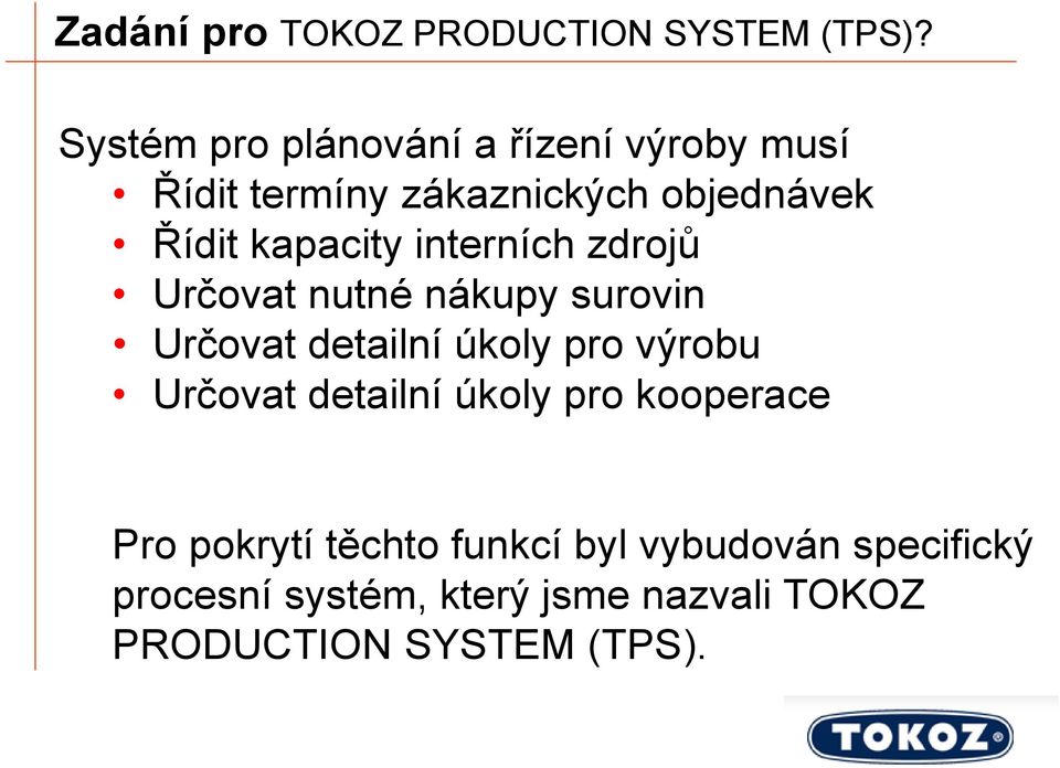 kapacity interních zdrojů Určovat nutné nákupy surovin Určovat detailní úkoly pro výrobu