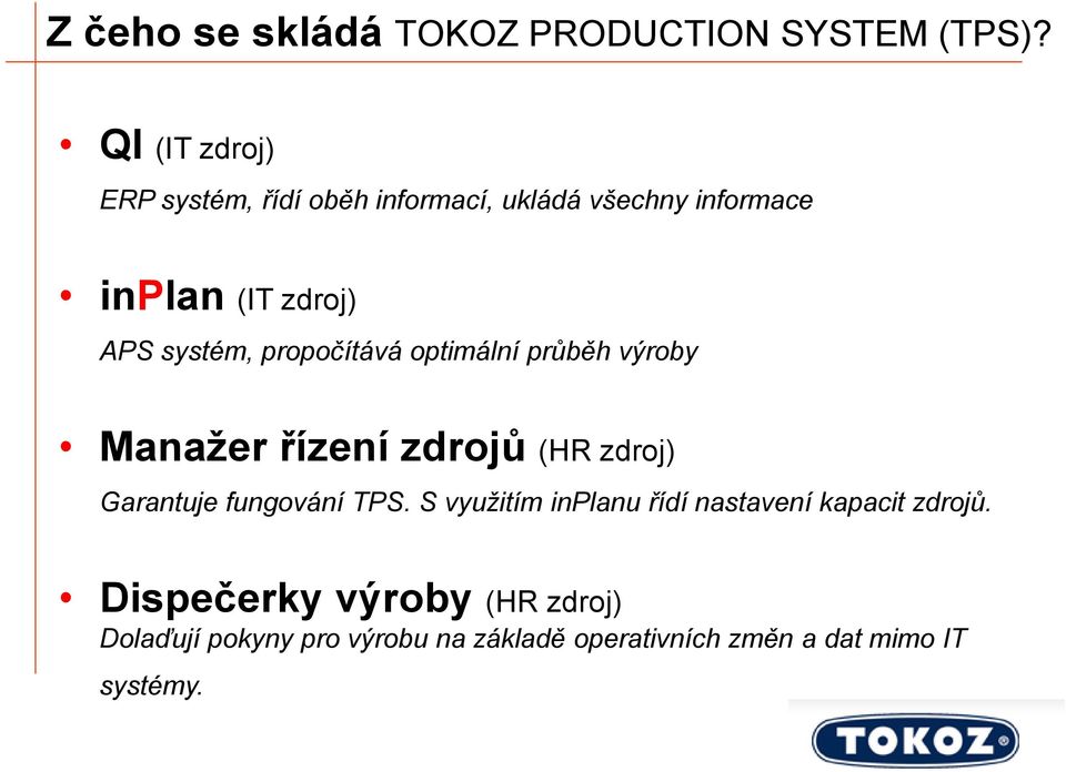 systém, propočítává optimální průběh výroby Manažer řízení zdrojů (HR zdroj) Garantuje fungování TPS.