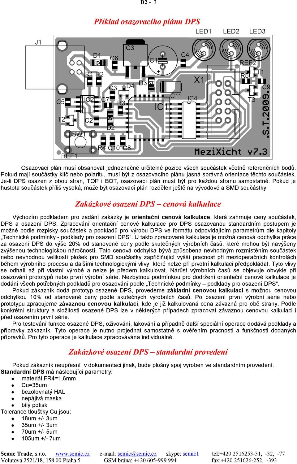 Je-li DPS osazen z obou stran, TOP i BOT, osazovací plán musí být pro každou stranu samostatně.