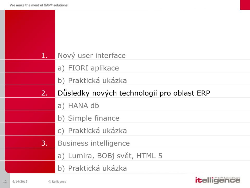 Důsledky nových technologií pro oblast ERP a) HANA db b)