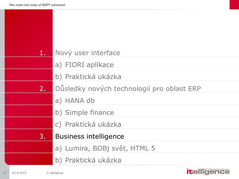 Důsledky nových technologií pro oblast ERP a) HANA db b)