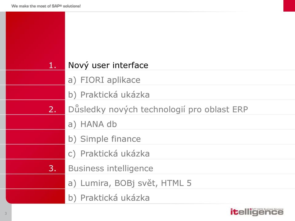 Důsledky nových technologií pro oblast ERP a) HANA db b)