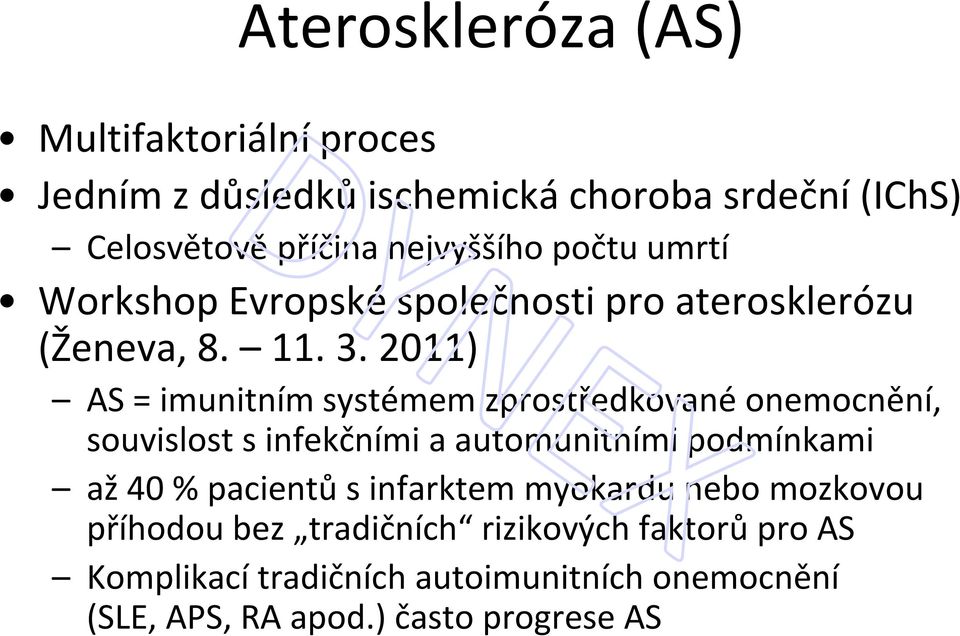 2011) AS = imunitním systémem zprostředkované onemocnění, souvislost s infekčními a automunitními podmínkami až 40 % pacientů