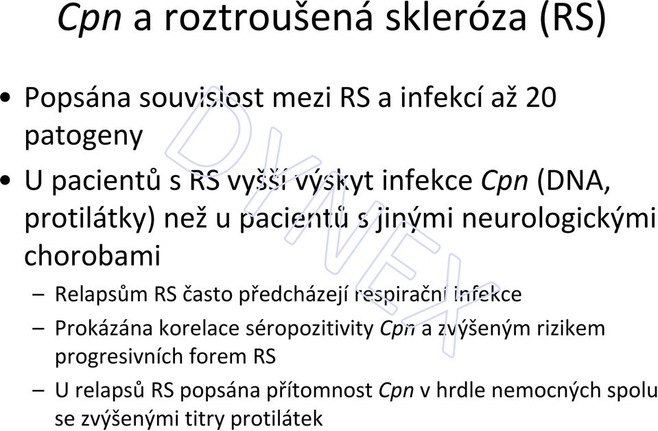 RS často předcházejí respirační infekce Prokázána korelace séropozitivity Cpna zvýšeným rizikem