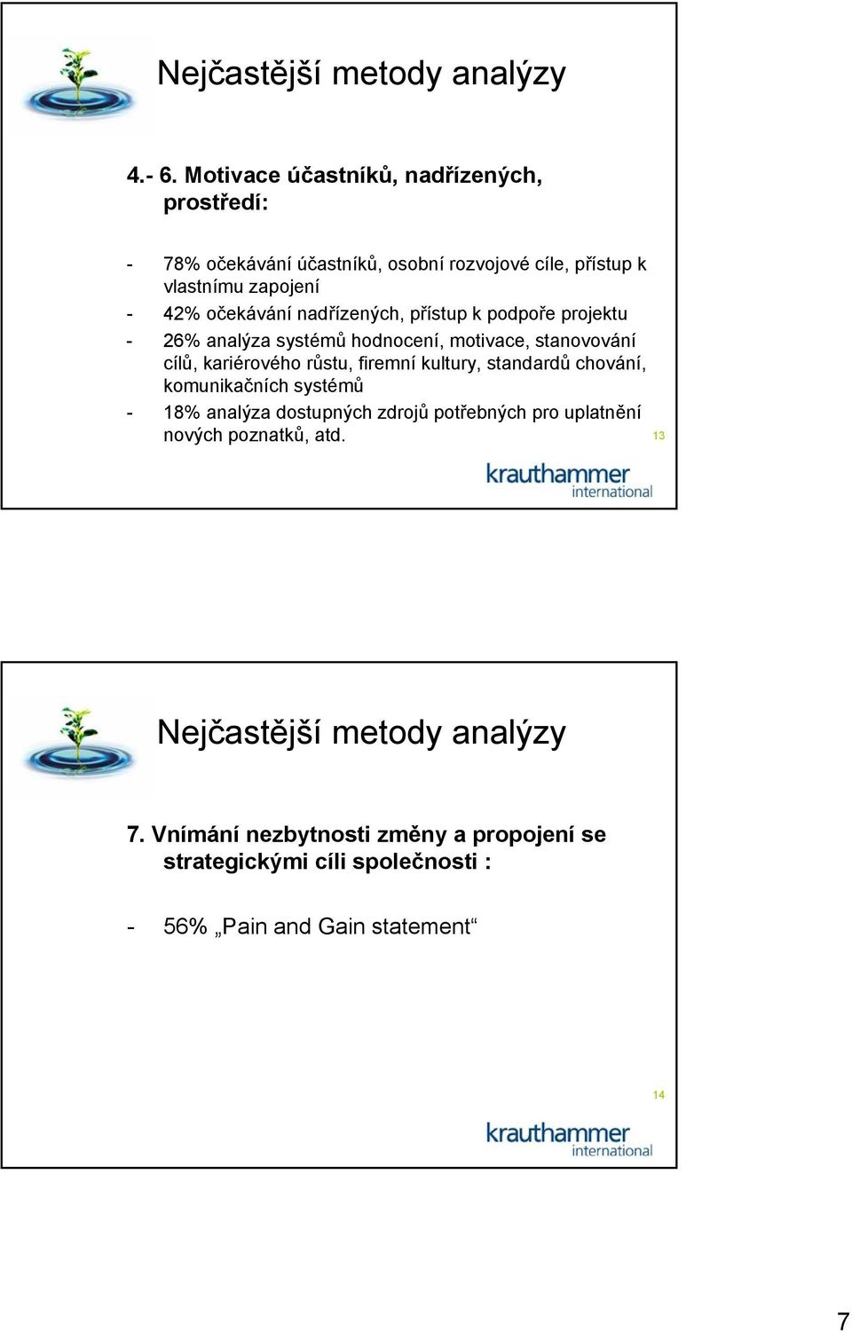 nadřízených, přístup k podpoře projektu - 26% analýza systémů hodnocení, motivace, stanovování cílů, kariérového růstu, firemní kultury,