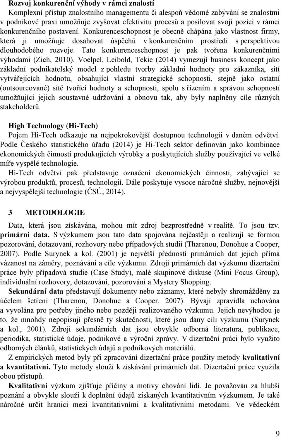 Tato konkurenceschopnost je pak tvořena konkurenčními výhodami (Zich, 2010).