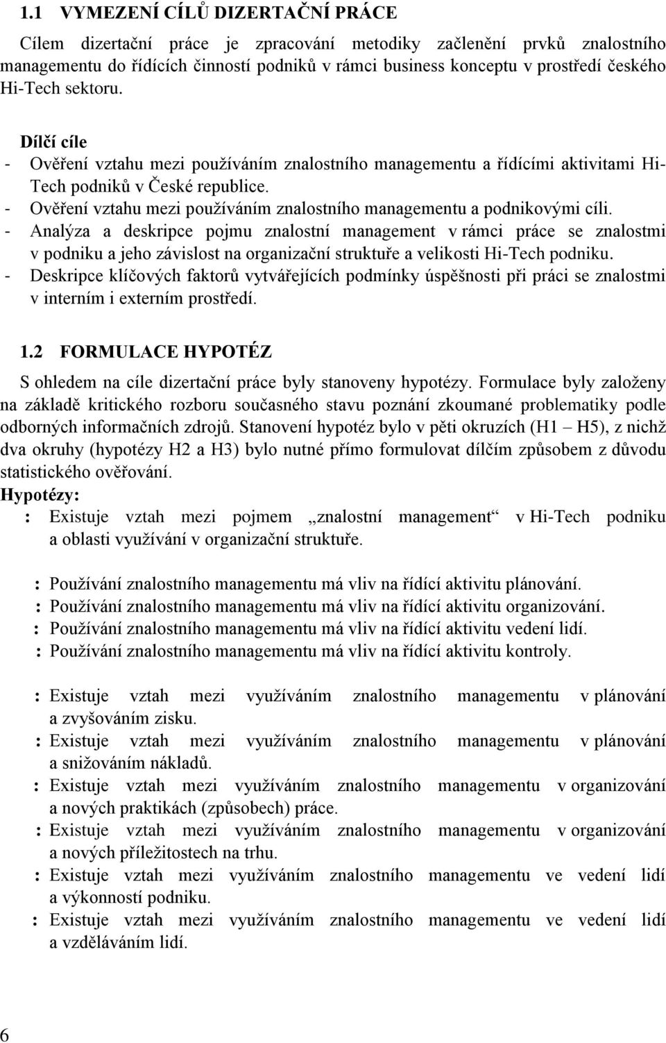 - Ověření vztahu mezi používáním znalostního managementu a podnikovými cíli.