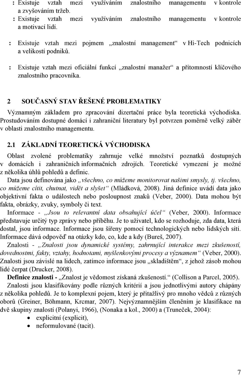 2 SOUČASNÝ STAV ŘEŠENÉ PROBLEMATIKY Významným základem pro zpracování dizertační práce byla teoretická východiska.