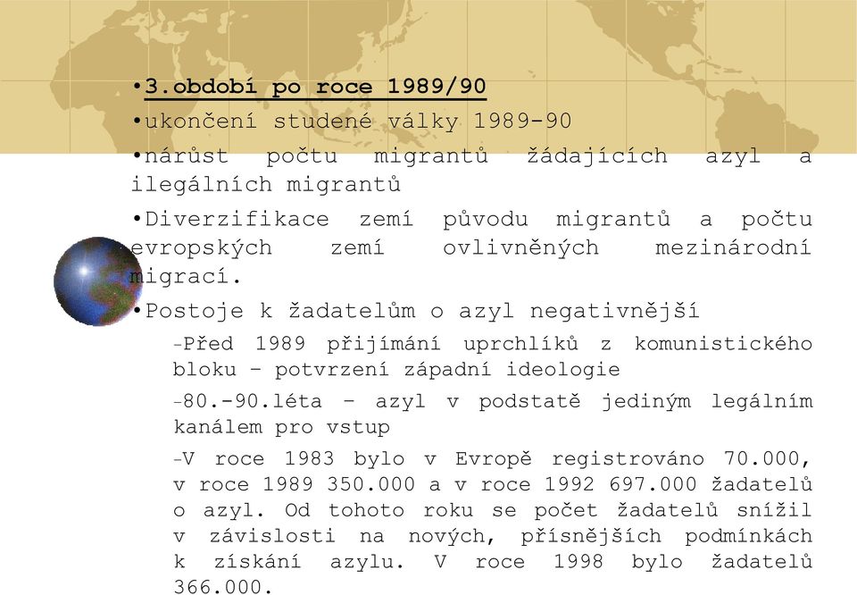 Postoje k žadatelům o azyl negativnější Před 1989 přijímání uprchlíků z komunistického bloku potvrzení západní ideologie 80.-90.