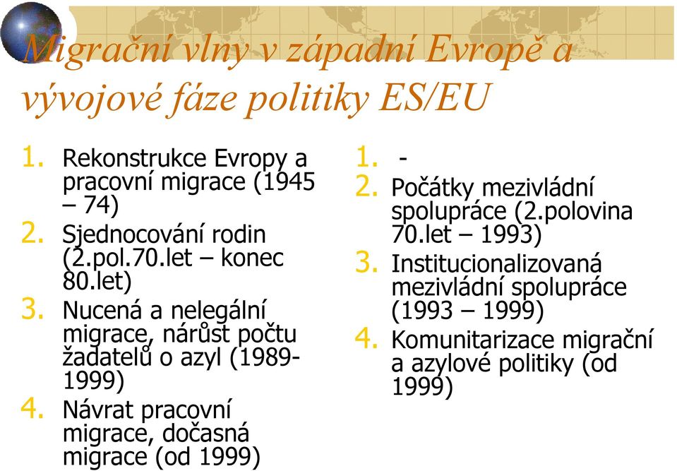 Nucená a nelegální migrace, nárůst počtu žadatelů o azyl (1989-1999) 4.