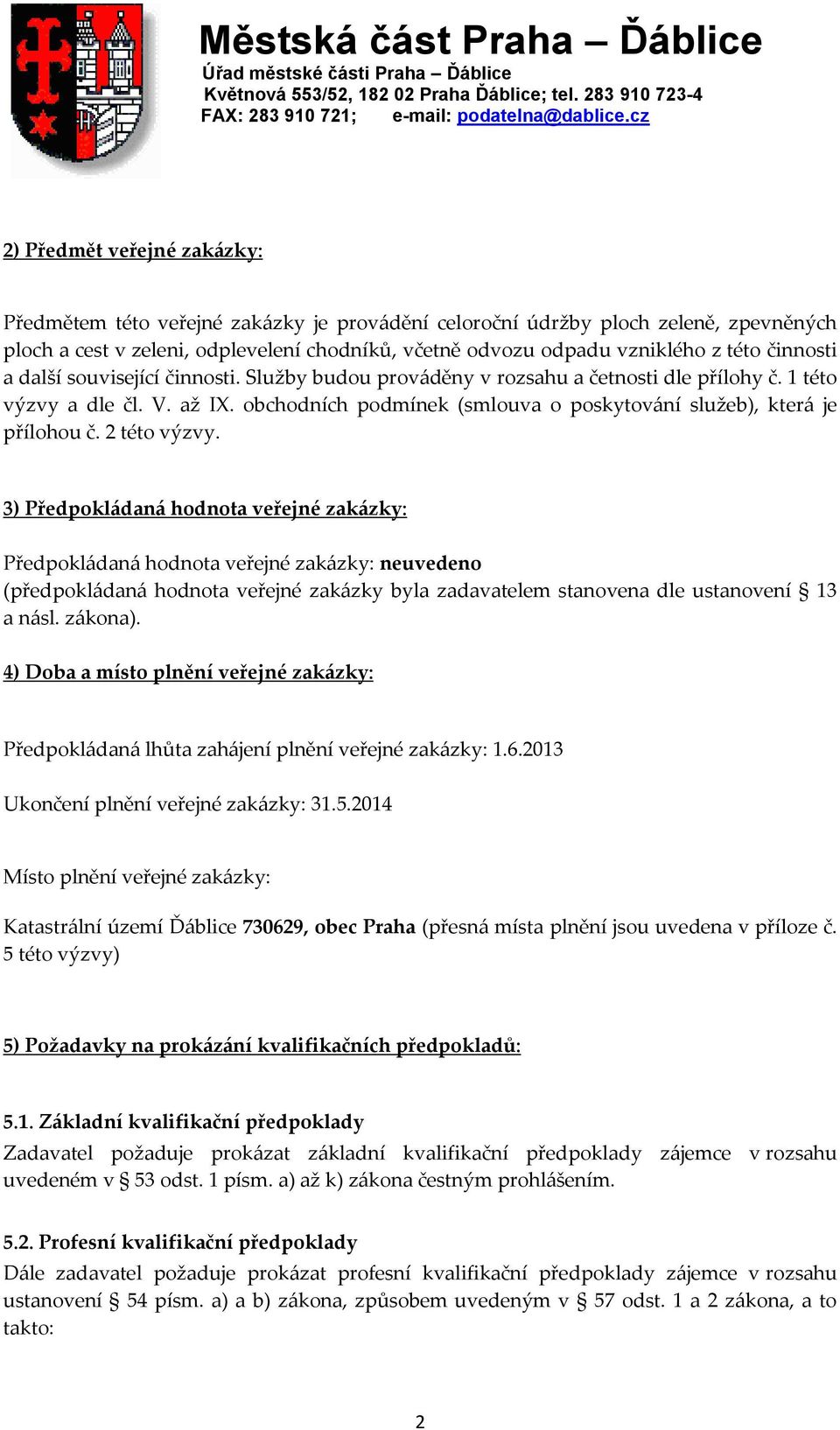 obchodních podmínek (smlouva o poskytov{ní služeb), kter{ je přílohou č. 2 této výzvy.