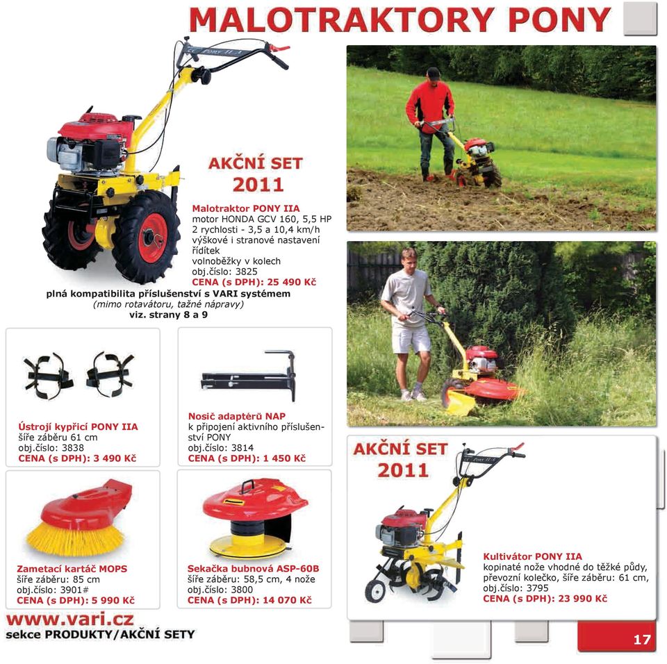 číslo: 3838 CENA (s DPH): 3 490 Kč Nosič adaptérů NAP k připojení aktivního příslušenství PONY obj.číslo: 3814 CENA (s DPH): 1 450 Kč Zametací kartáč MOPS šíře záběru: 85 cm obj.