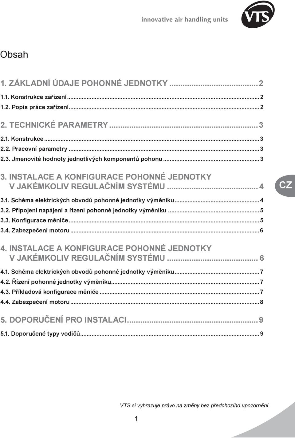 Připojení napájení a řízení pohonné jednotky výměníku...5 3.3. Konfigurace měniče...5 3.4. Zabezpečení motoru...6 4. INSTALACE A KONFIGURACE POHONNÉ JEDNOTKY V JAKÉMKOLIV REGULAČNÍM SYSTÉMU... 6 4.1.