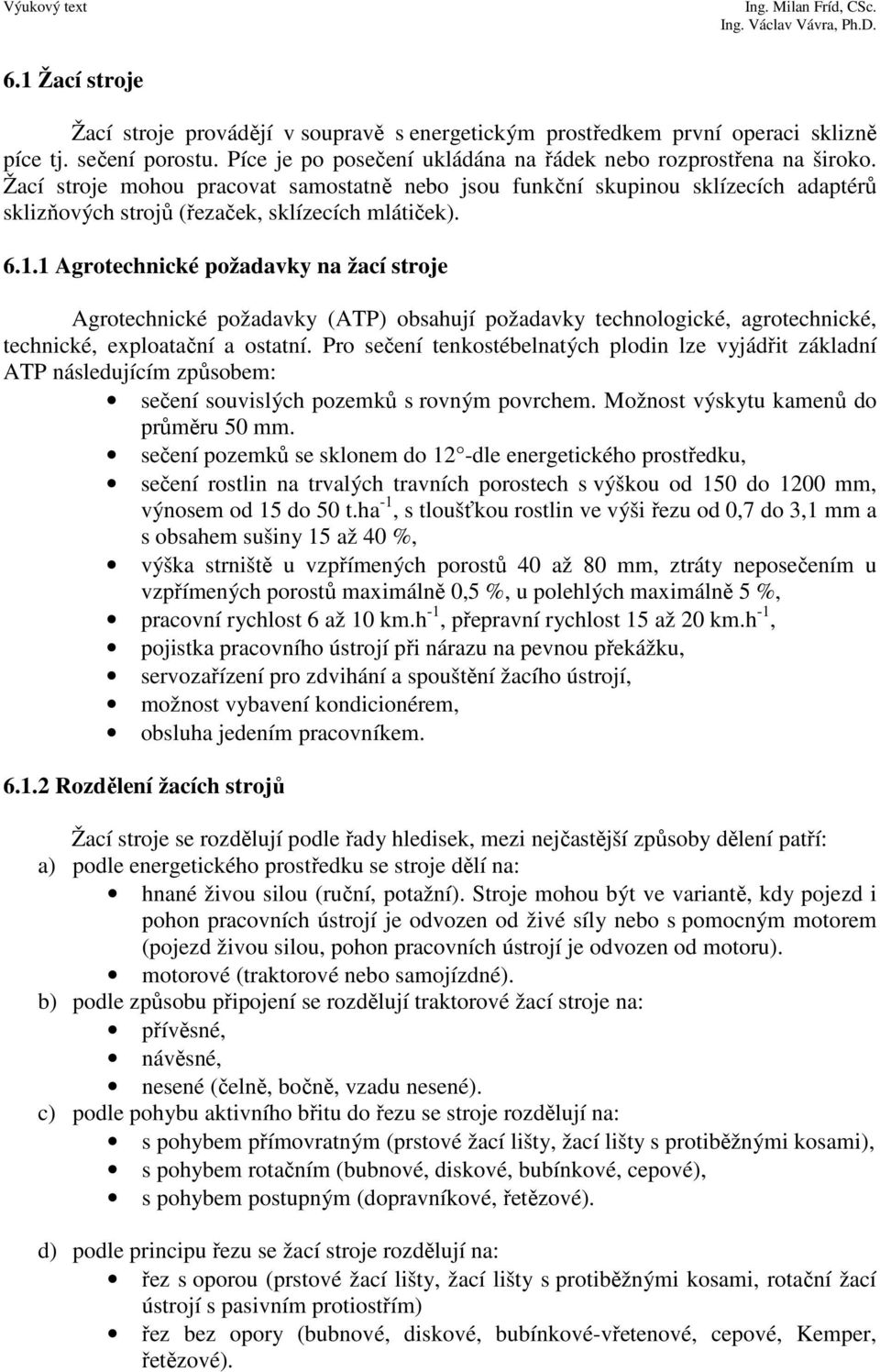 1 Agrotechnické požadavky na žací stroje Agrotechnické požadavky (ATP) obsahují požadavky technologické, agrotechnické, technické, exploatační a ostatní.