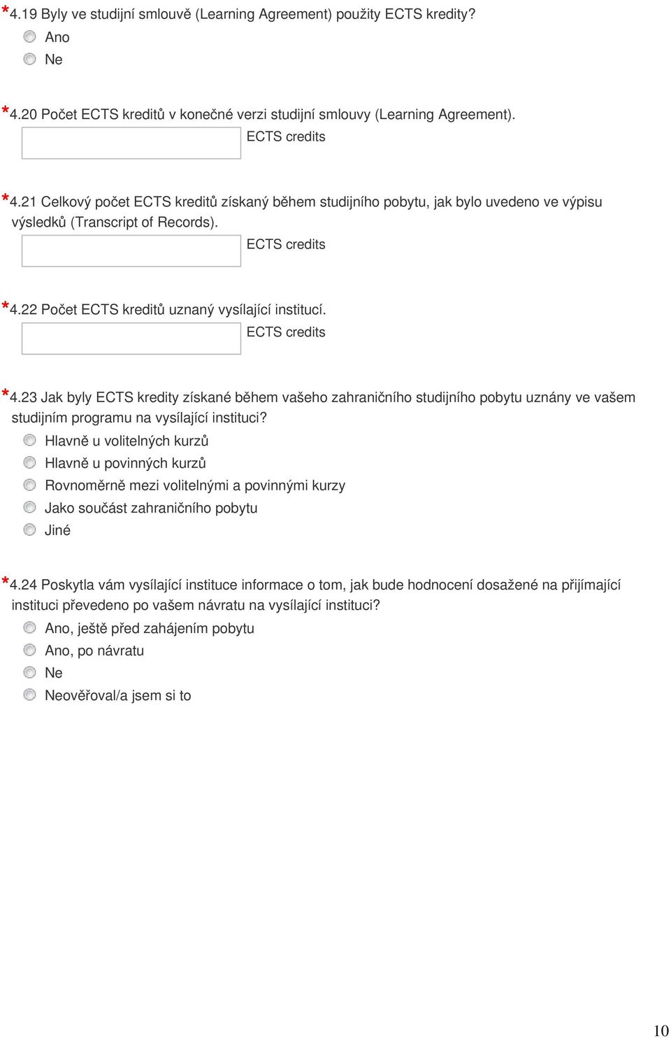 ECTS credits 4.23 Jak byly ECTS kredity získané během vašeho zahraničního studijního pobytu uznány ve vašem studijním programu na vysílající instituci?