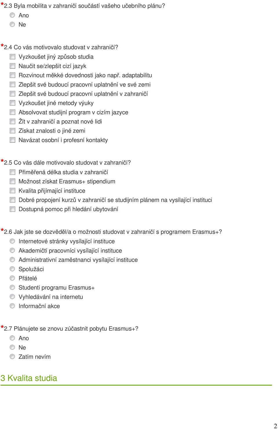 adaptabilitu Zlepšit své budoucí pracovní uplatnění ve své zemi Zlepšit své budoucí pracovní uplatnění v zahraničí Vyzkoušet jiné metody výuky Absolvovat studijní program v cizím jazyce Žít v