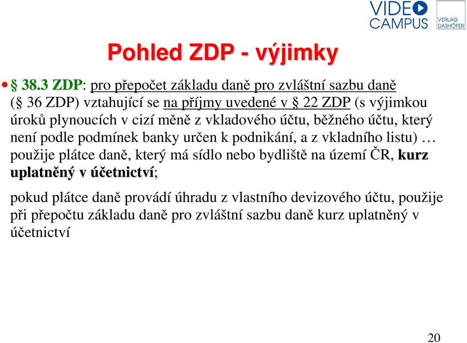 plynoucích v cizí měně z vkladového účtu, běžného účtu, který není podle podmínek banky určen k podnikání, a z vkladního listu)