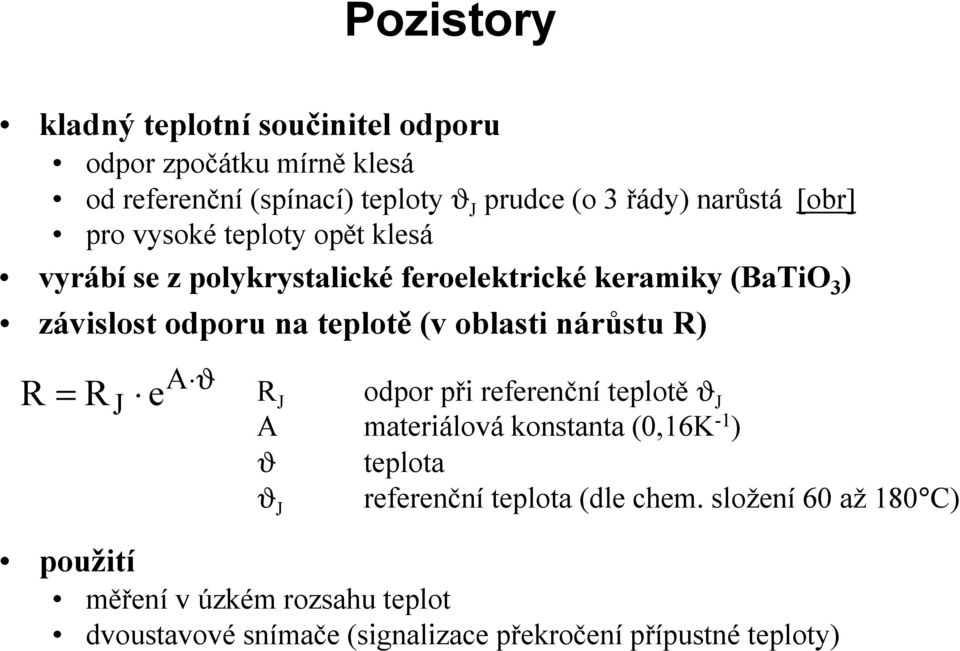 oblasti naru stu R) A ϑ R = R J e R J odpor pri referencnı teplote ϑ J A materialova konstanta (0,16K -1 ) ϑ teplota referencnı