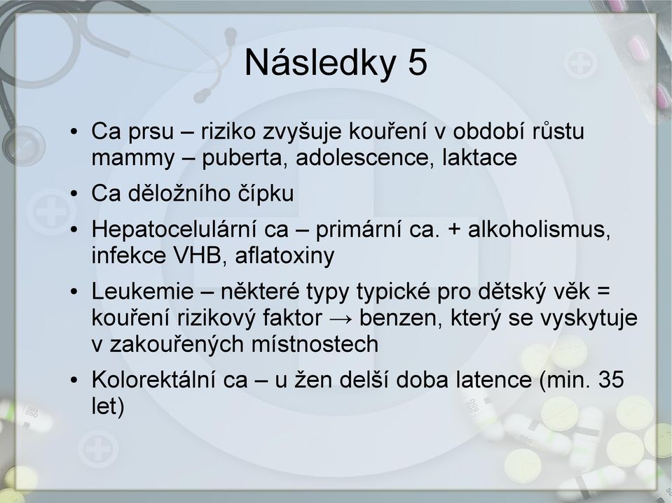 + alkoholismus, infekce VHB, aflatoxiny Leukemie některé typy typické pro dětský věk =