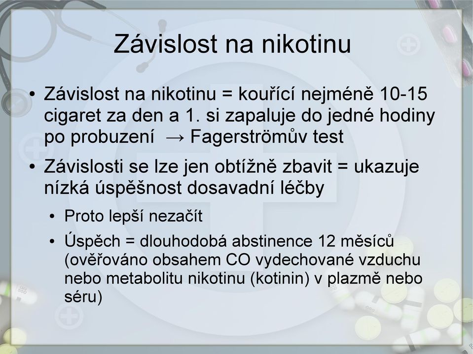 = ukazuje nízká úspěšnost dosavadní léčby Proto lepší nezačít Úspěch = dlouhodobá abstinence 12